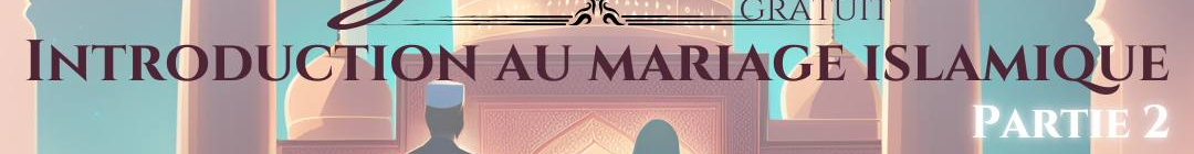 Bannière Introduction au mariage islamique - Partie 2 